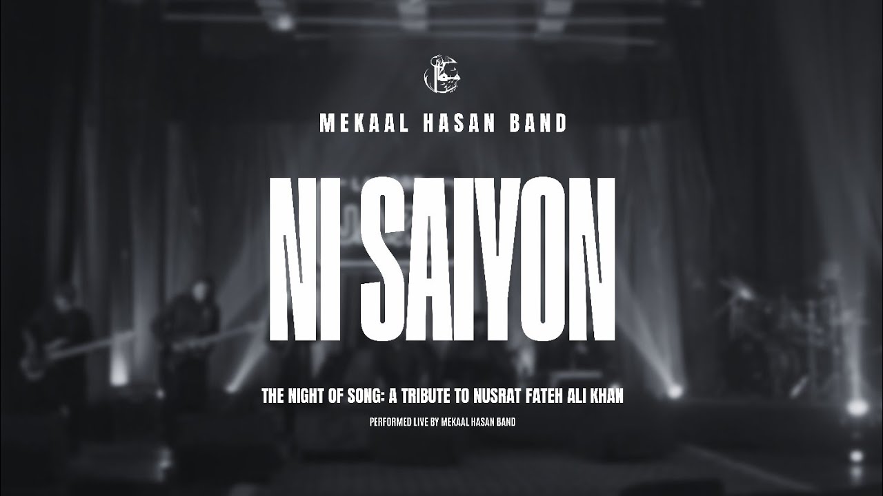Ni Saiyon | Mekaal Hasan Band | The Night Of Song: Tribute To Nusrat Fateh Ali Khan (Live)