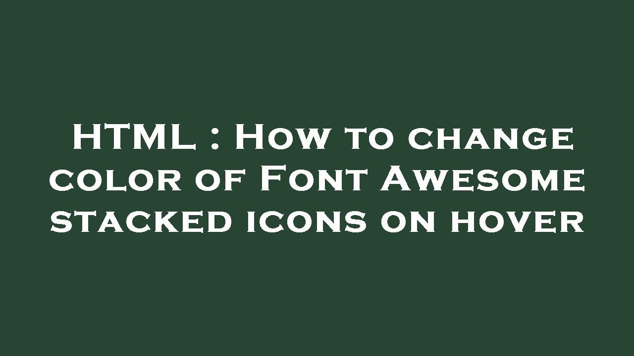 HTML : How to change color of Font Awesome stacked icons on hover