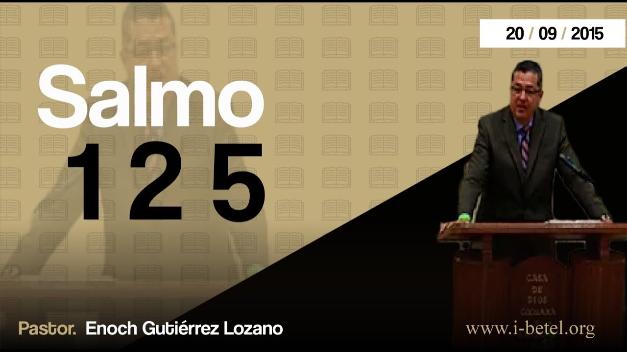 Salmo 125. - Pastor: Enoch Gutiérrez Lozano.