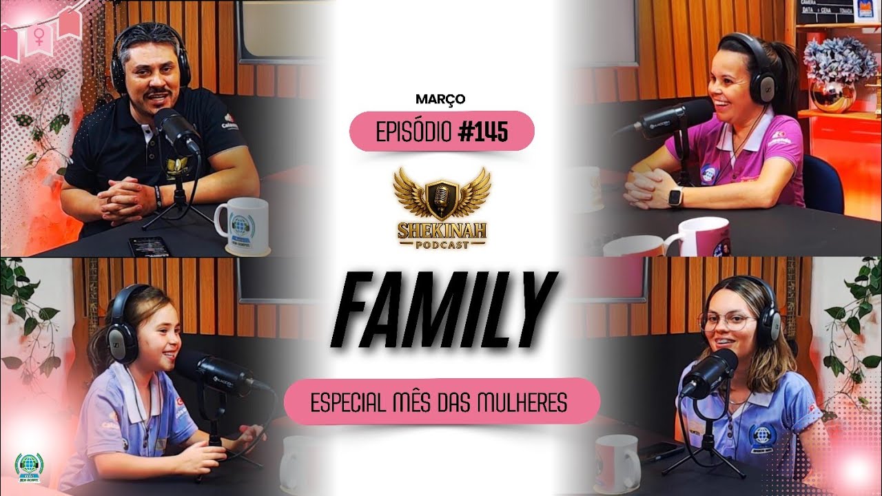 Podcast Shekinah | EP#145 Family Shekinah (Especial Mês das Mulheres)