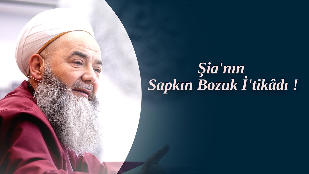 Şia'nın Sapkın Bozuk İ'tik&acirc;dı ! C&uuml;bbeli Ahmet Hocaefendi