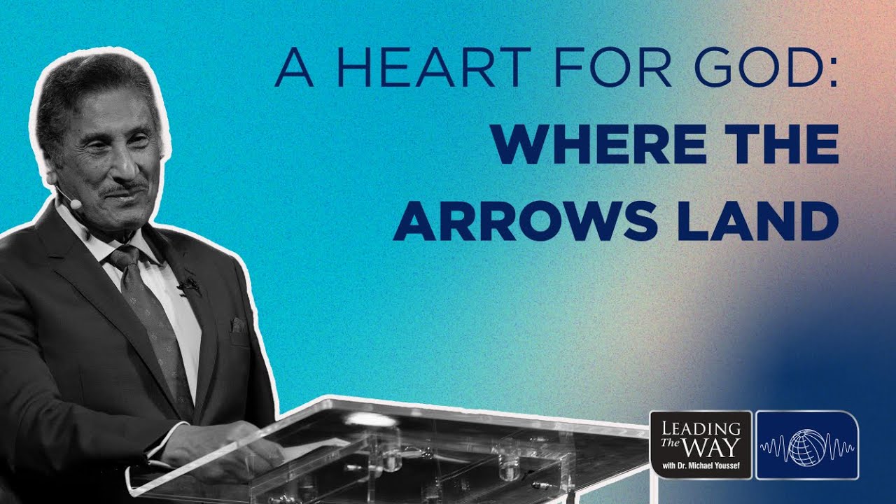 A Heart for God - Where the Arrows Land | Dr. Michael Youssef