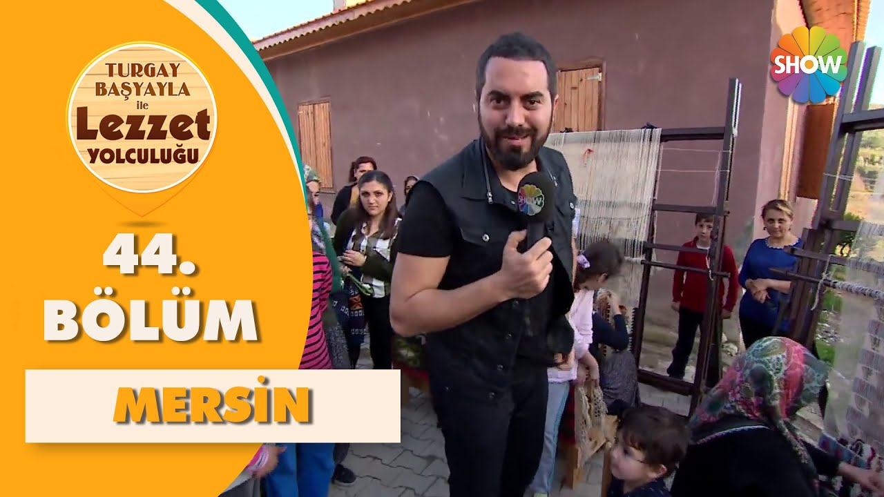 Turgay Başyayla ile Lezzet Yolculuğu 44. Bölüm | Mersin