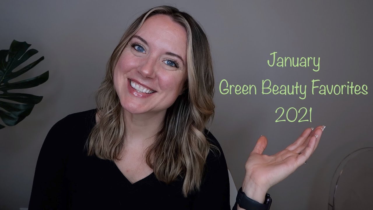 January 2021 Favorites | Green Beauty Favorites
