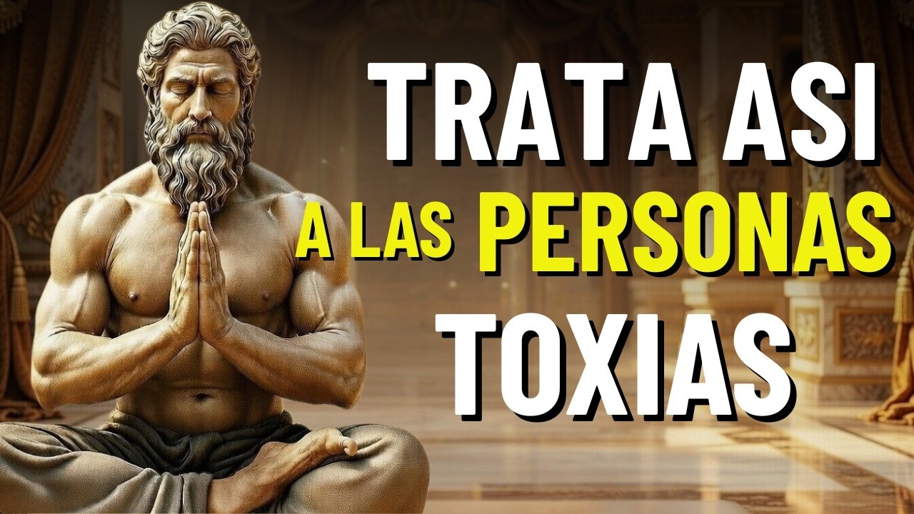 12 MANERAS INTELIGENTES de MANEJAR a PERSONAS TÓXICAS | ESTOICISMO