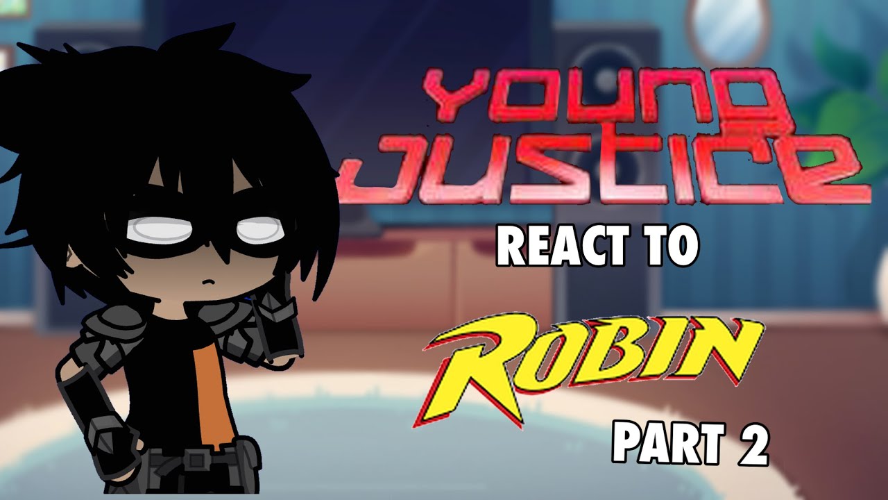 YOUNG JUSTICE REACT TO ROBIN//PART 2 
