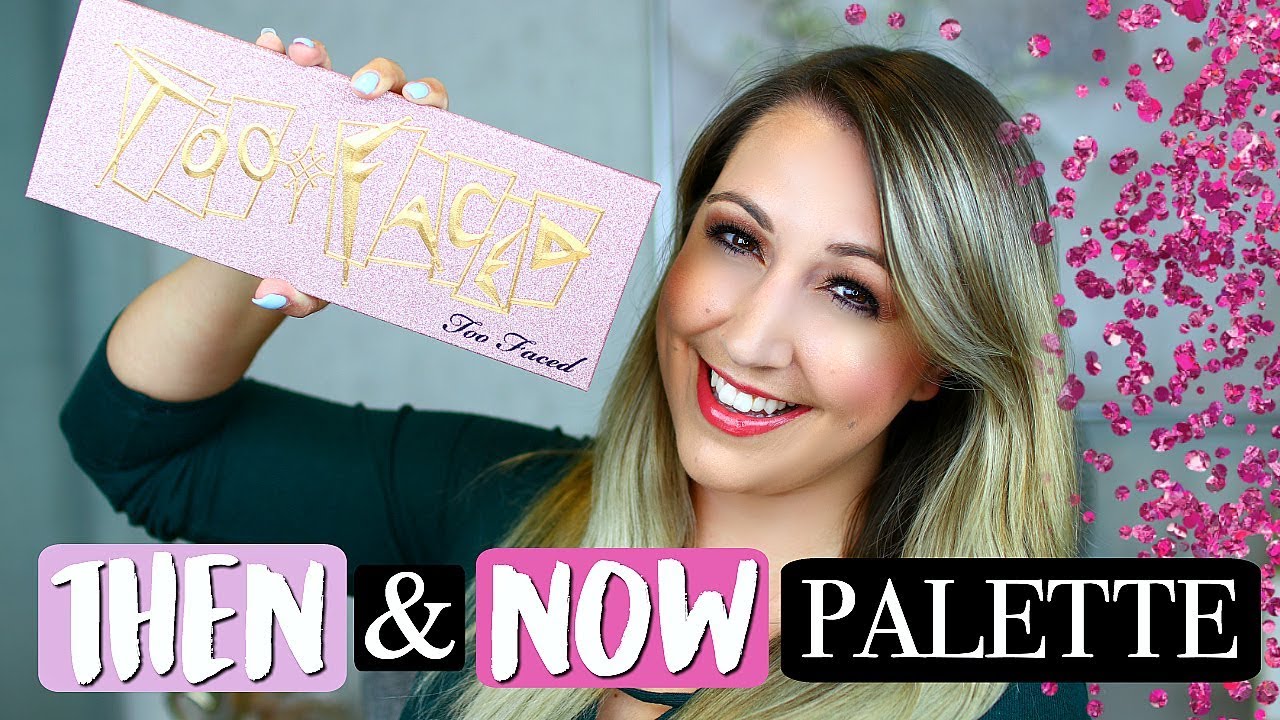 TOO FACED THEN AND NOW PALETTE REVIEW!