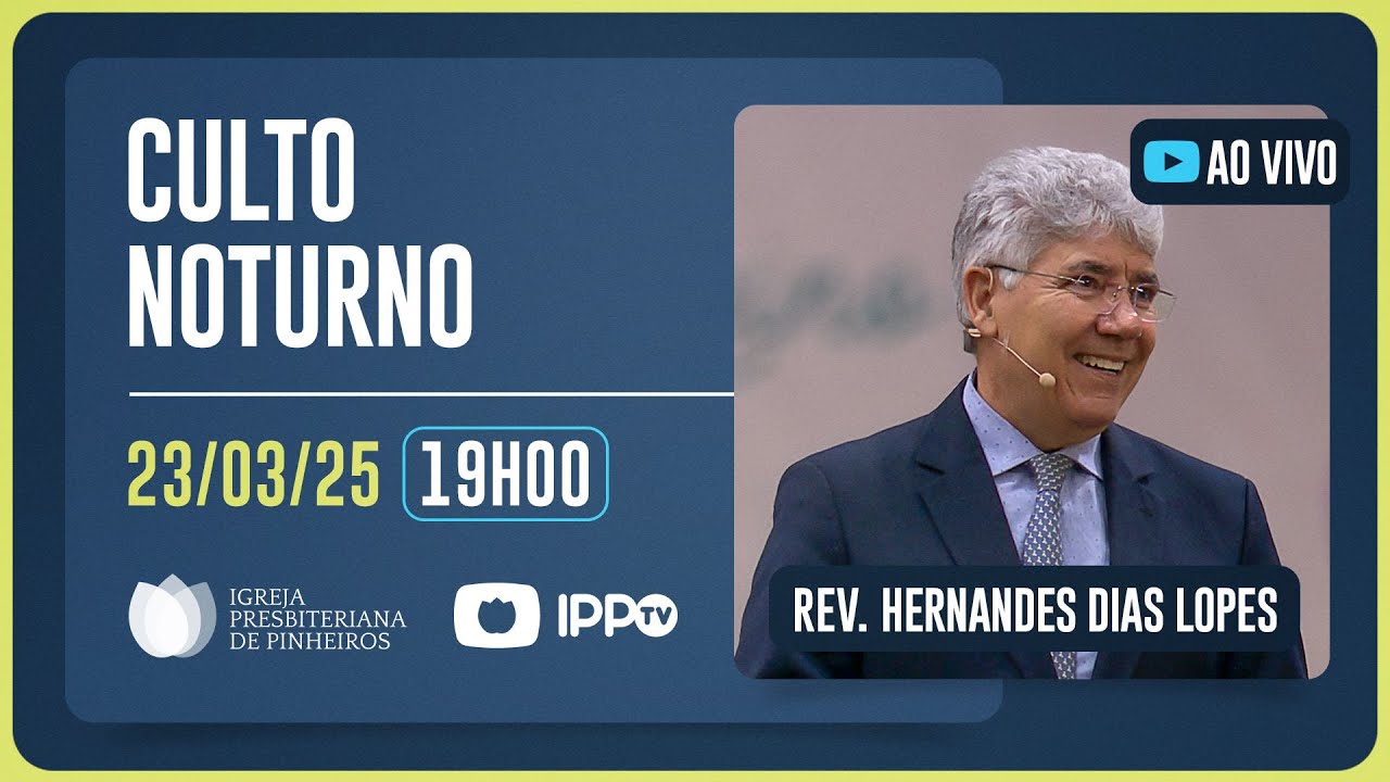 CULTO NOTURNO - 19H | Rev. Hernandes Dias Lopes | Igreja Presbiteriana de Pinheiros | IPP TV