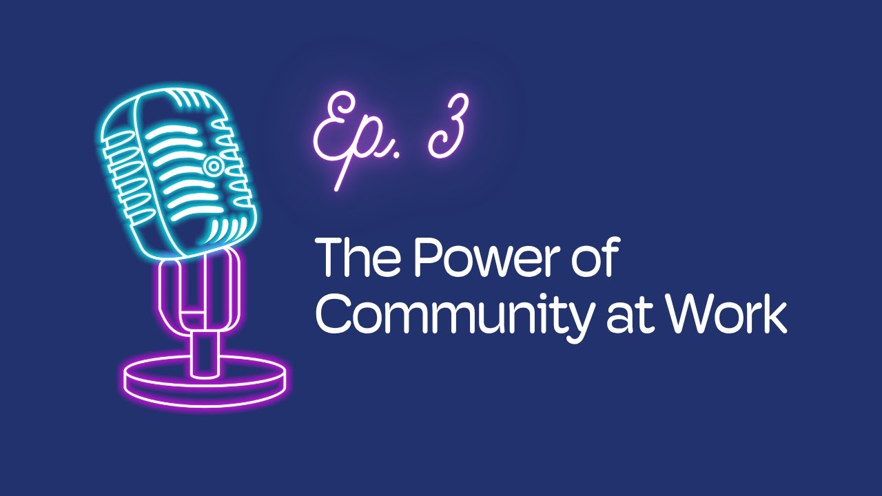 Ep. 3: The Power of Community at Work | The #BWBW Podcast