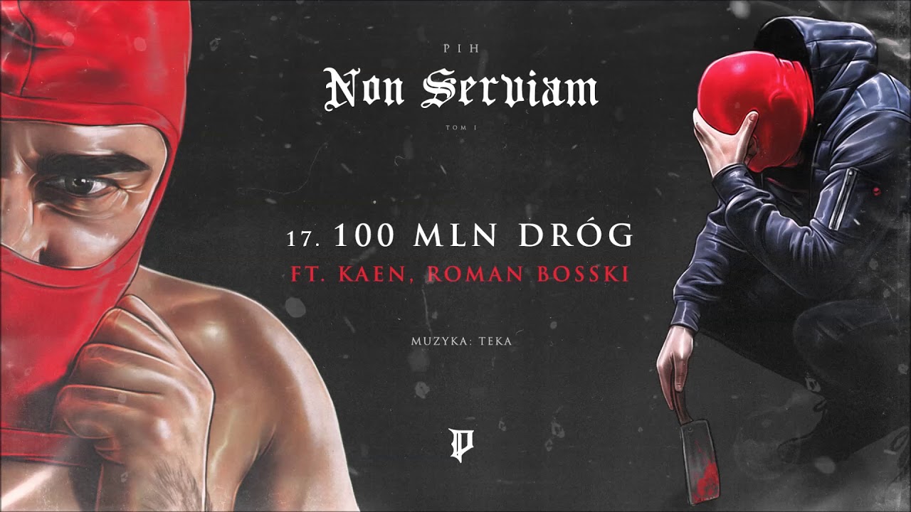 Pih - 100 MLN Dróg ft. Kaen, Roman Bosski (prod. Teka) / Non Serviam Tom I Bonus Track