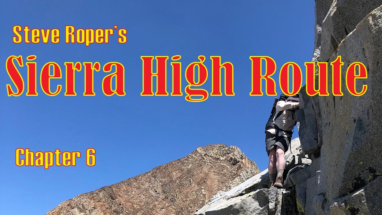 Sierra High Route Steve Roper Chapter 6