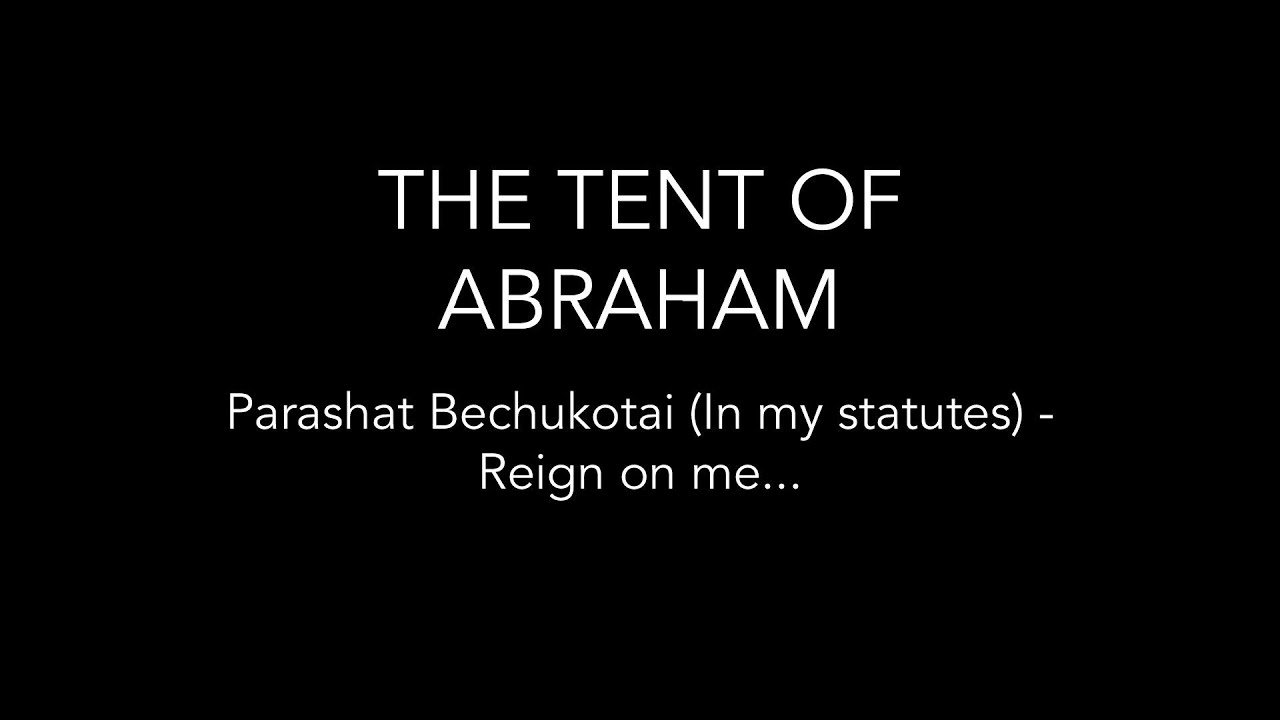 Parashat Bechukotai (In my statutes) - Reign on me...