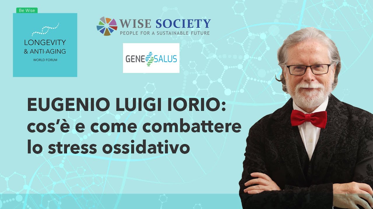 EUGENIO LUIGI IORIO: COS’È E COME COMBATTERE LO STRESS OSSIDATIVO | LONGEVITY FORUM