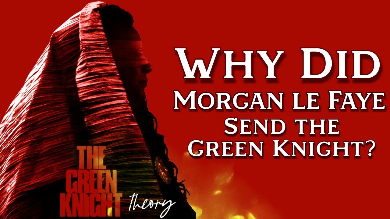 Why Did Morgan le Fay Send The Green Knight to King Arthur's Court? 🦊 | A Green Knight Theory
