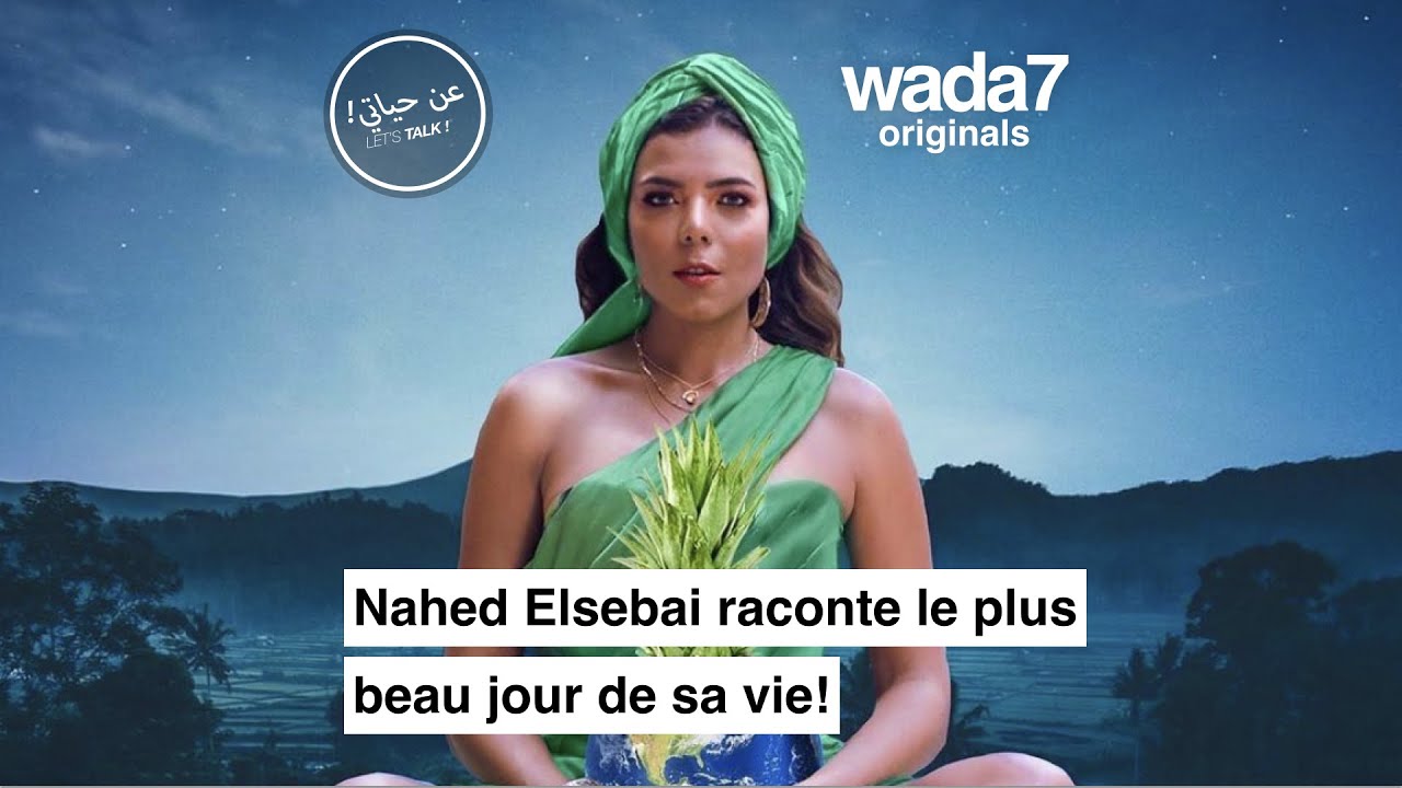Nahed Elsebai raconte le plus beau jour de sa vie !