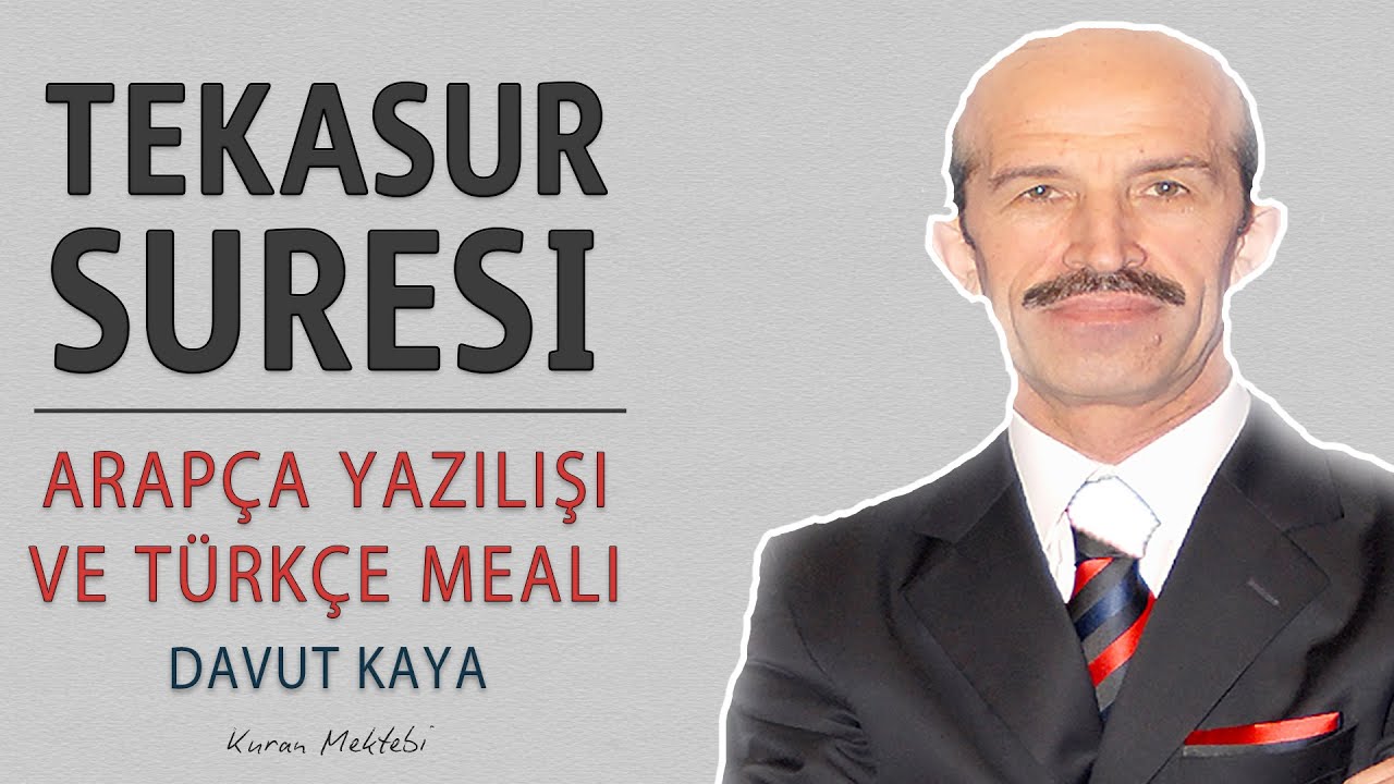 Tekasur suresi anlamı dinle Davut Kaya (Tekasur suresi arap&ccedil;a yazılışı okunuşu ve meali)