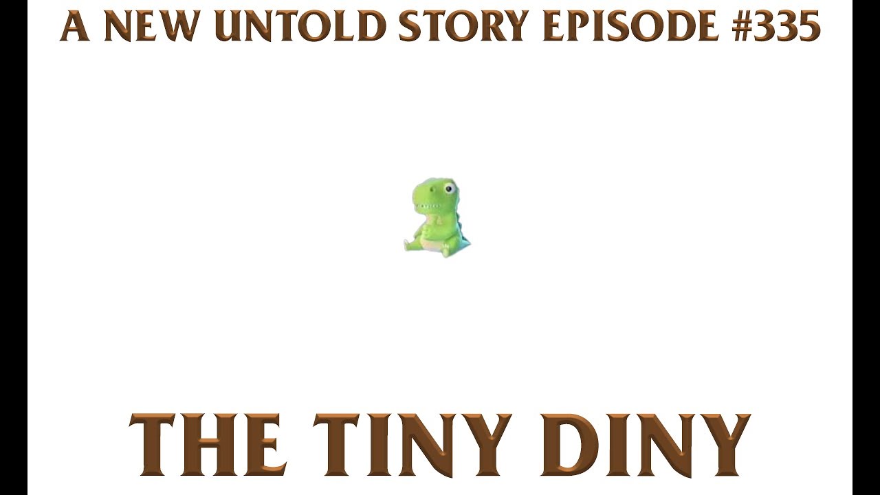 The Tiny Diny - A New Untold Story: Ep. 335