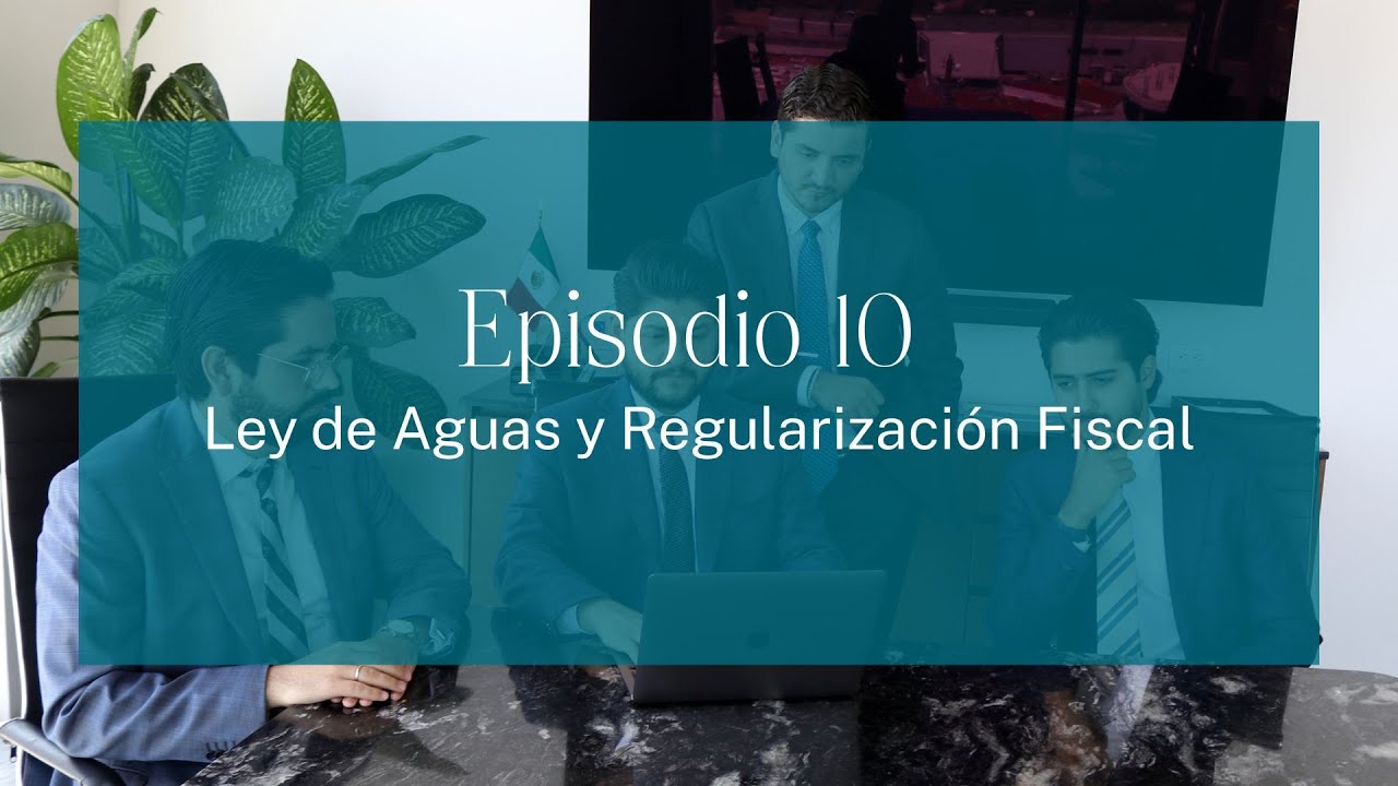 Ley del Agua y Regularización Fiscal | Ramos Jurídicos - Episodio 10