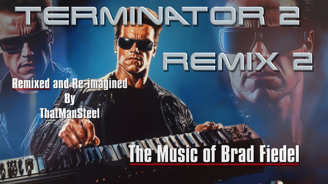 Brad Fiedel - Terminator 2 Theme (Remix 2) Extended, Remixed & Re-imagined by That-Man-Steel