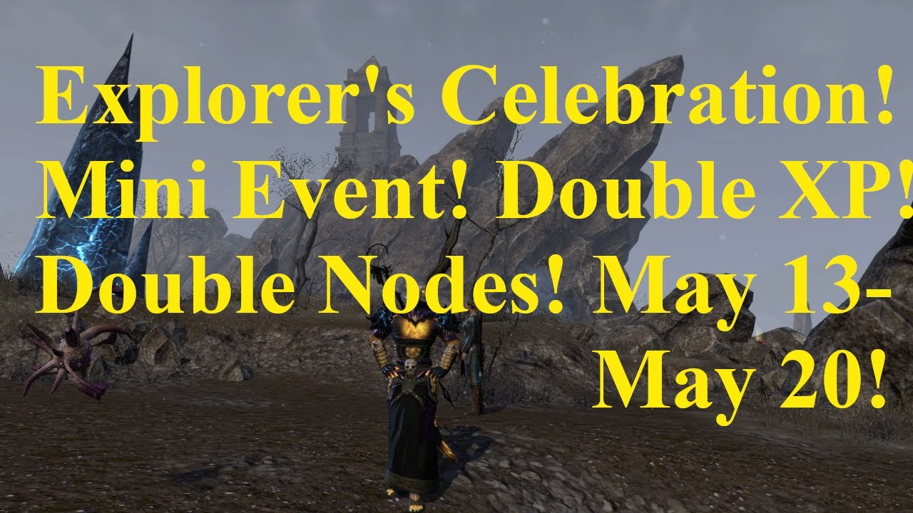 ESO Explorer's Celebration Mini Event! Double XP! Double Nodes! Tamriel Wide! May 13 May 20!