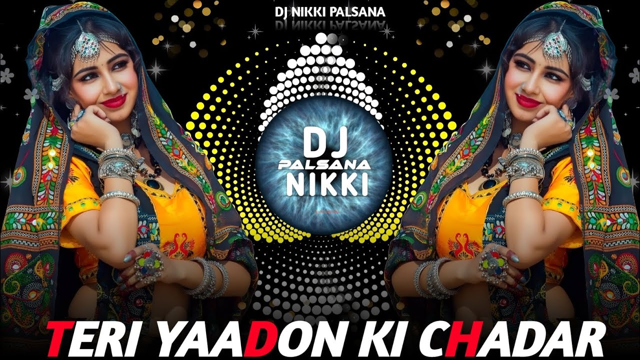 ❣️TERI YAADON KI CHADAR ODHE REMIX 🔥OLD IS GOLD HITS💞 TOP HIGH BASS REMIX❣️DJ NIKKI PALSANA👑