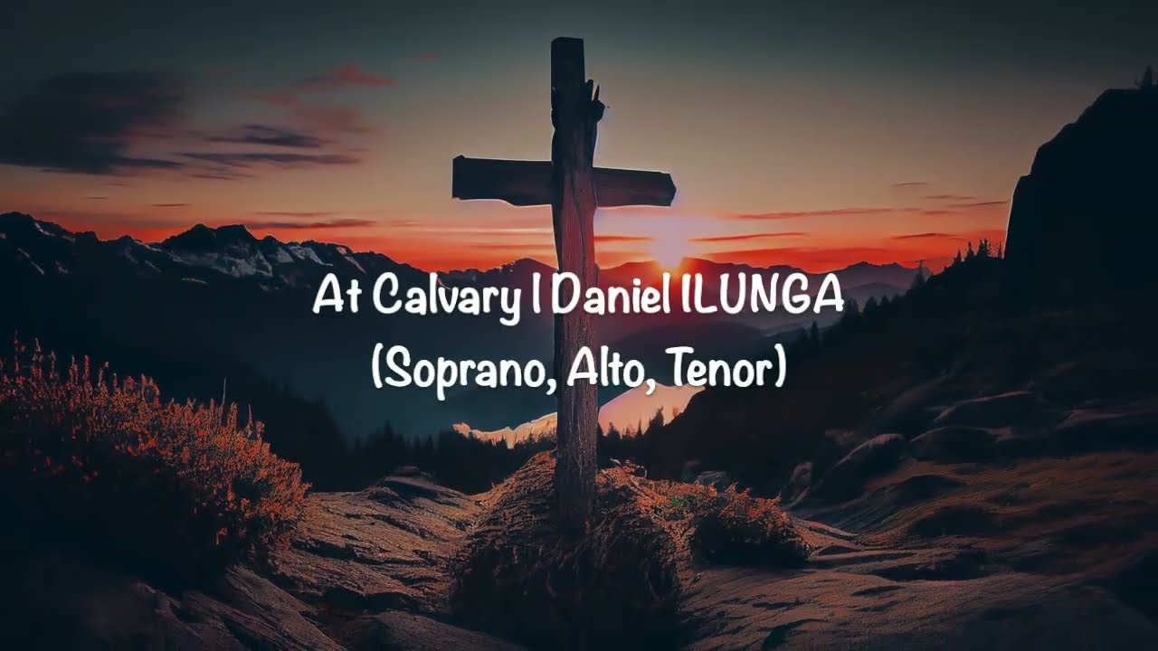 At Calvary with lyrics - Soprano, Alto, Tenor