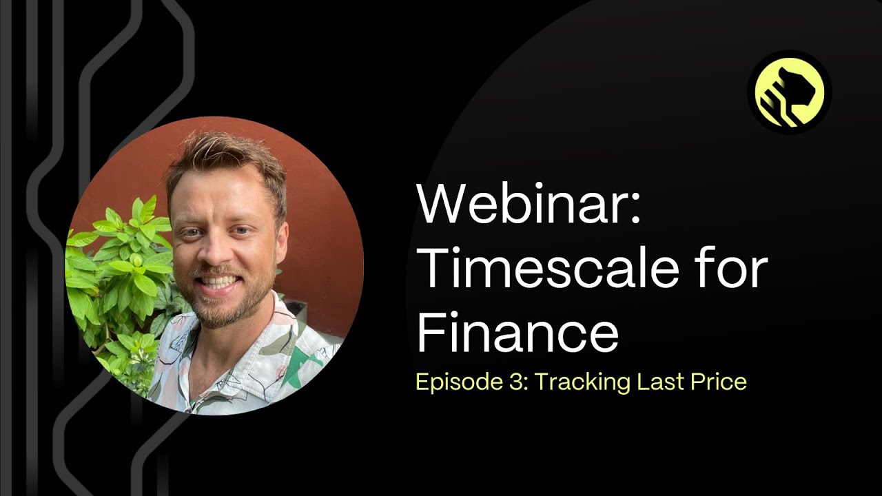 How to Analyze Financial Data With TimescaleDB | Episode #3: Tracking Last Price