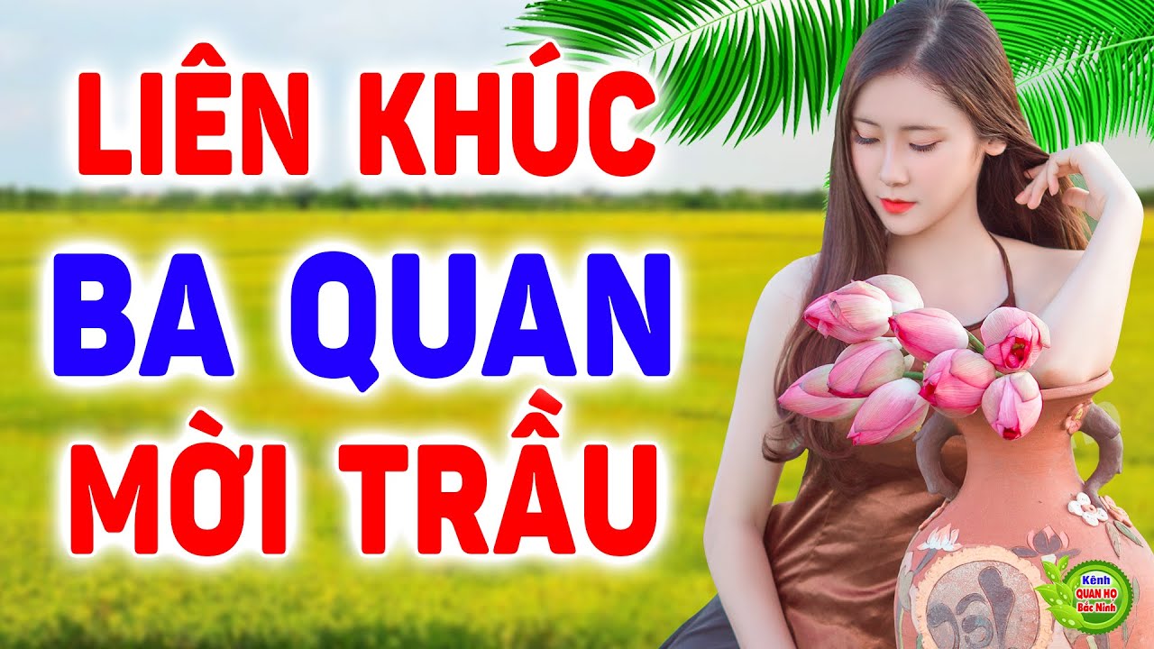 LK BA QUAN MỜI TRẦU - Nhạc Sống Quan Họ Bắc Ninh Hay Nhất 2021 - Dân Ca Quan Họ Bắc Ninh 2021