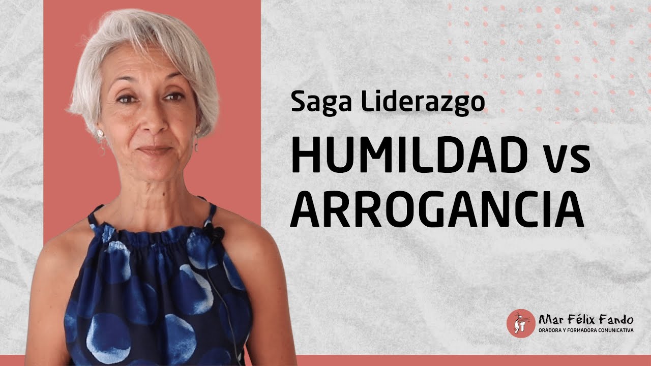 Mar Félix - HUMILDAD vs ARROGANCIA