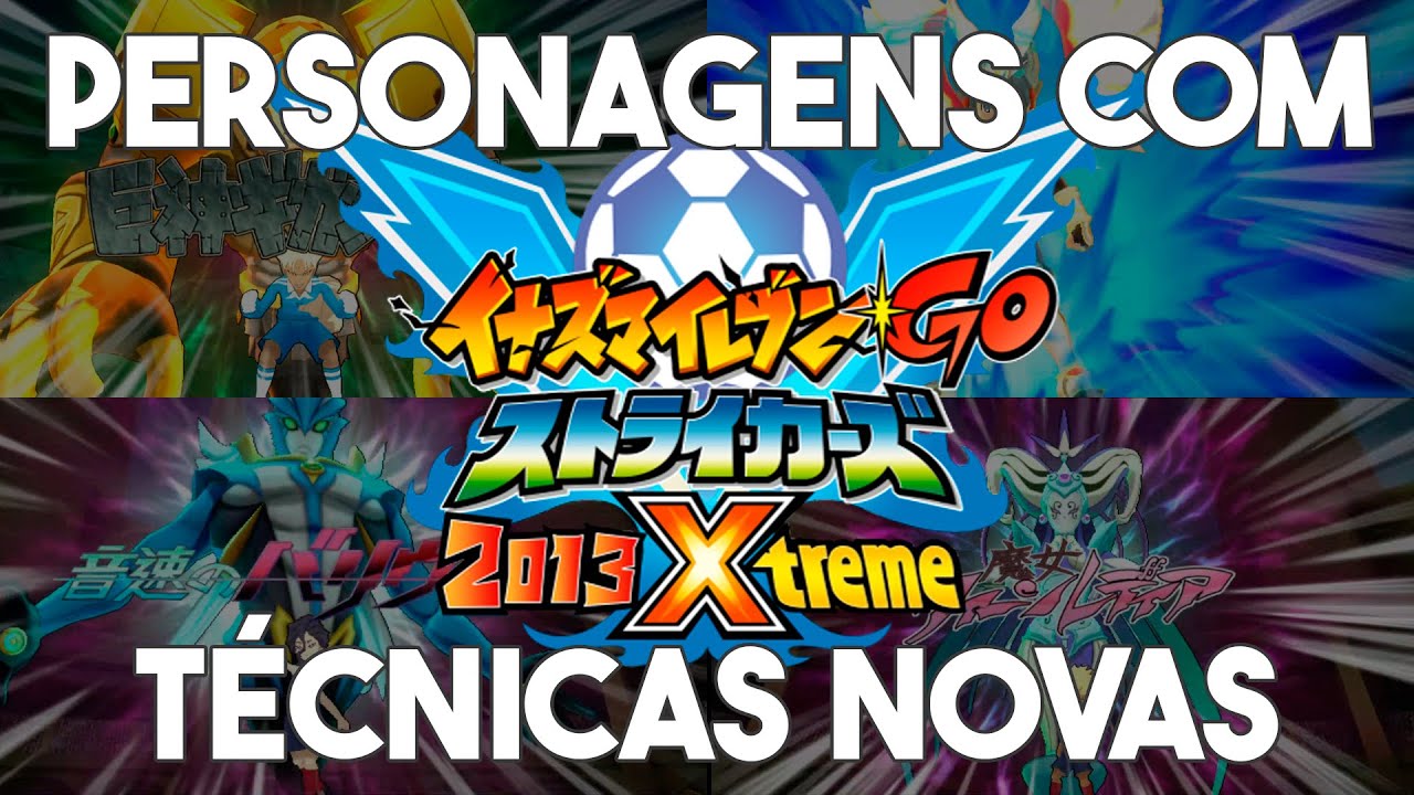 PERSONAGENS COM TÉCNICAS NOVAS STRIKERS 2013 XTREME