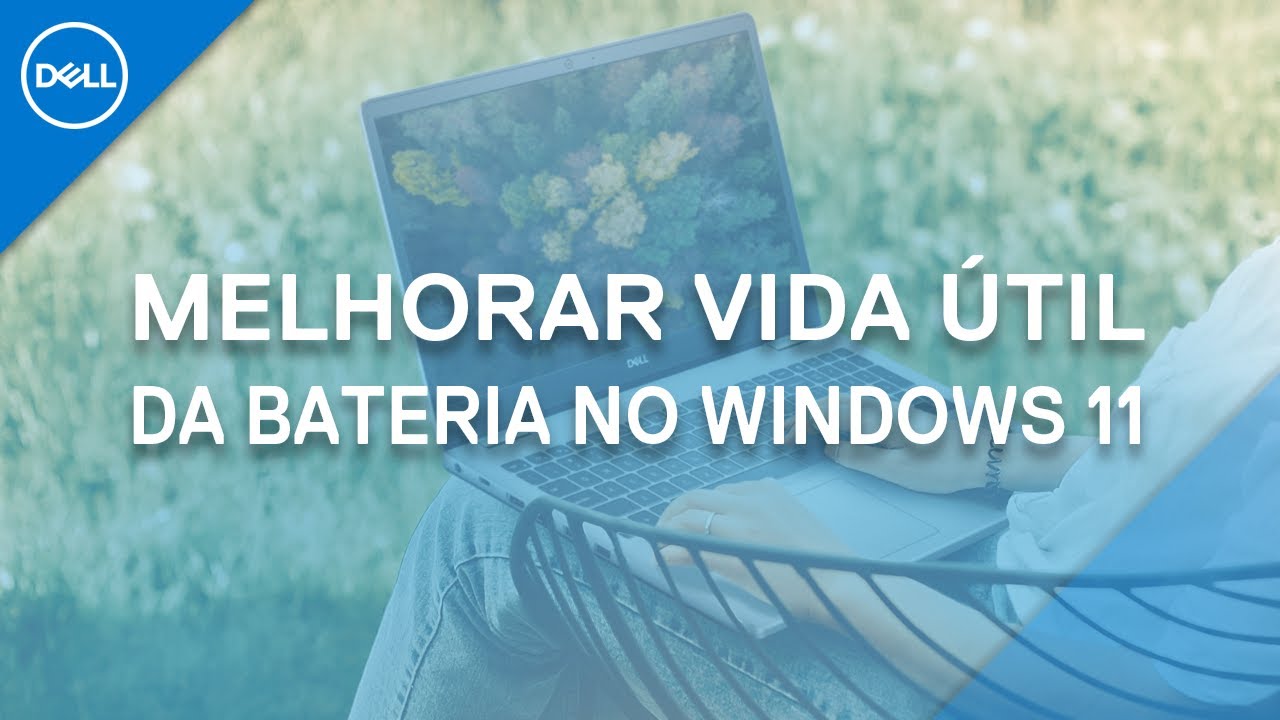 Como Melhorar a Vida Útil da Bateria no Windows 11 (Dell Oficial)