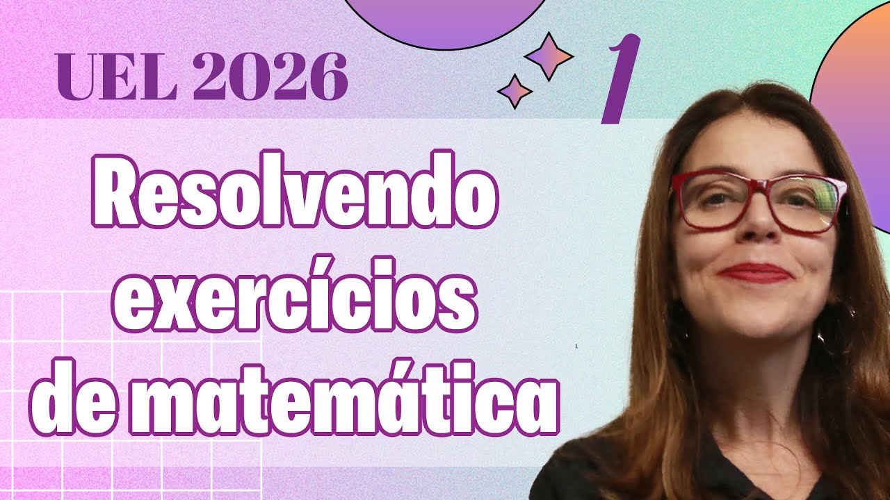 RESOLU&Ccedil;&Atilde;O QUEST&Otilde;ES DE MATEM&Aacute;TICA DO VESTIBULAR UEL 2026 - AULA 01
