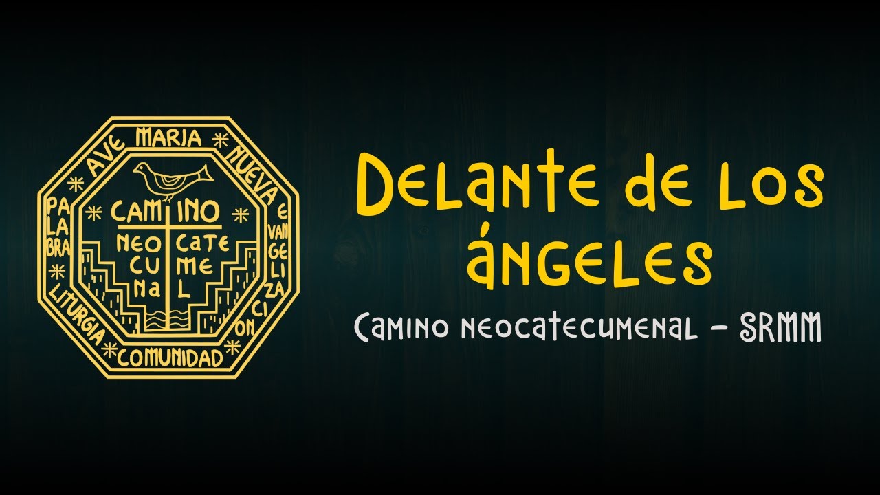Delante de los ángeles - Camino neocatecumenal SRMM