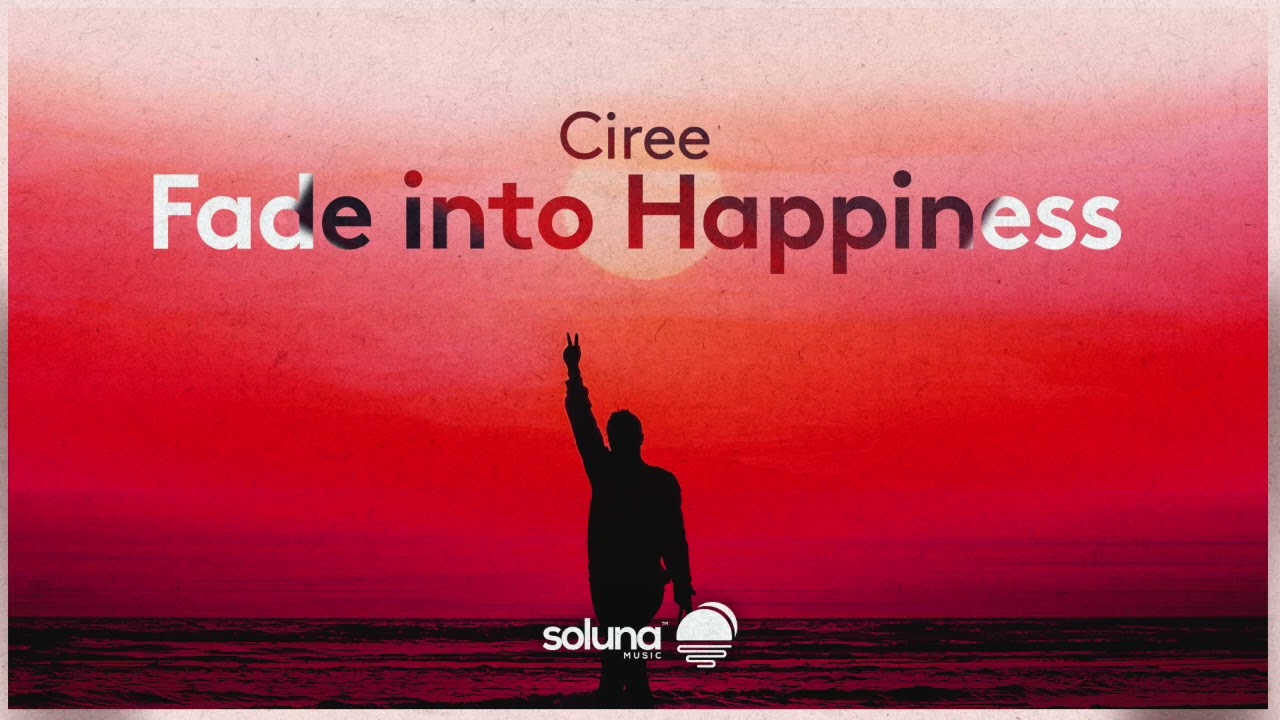 Ciree - Fade into Happiness [Soluna Music]