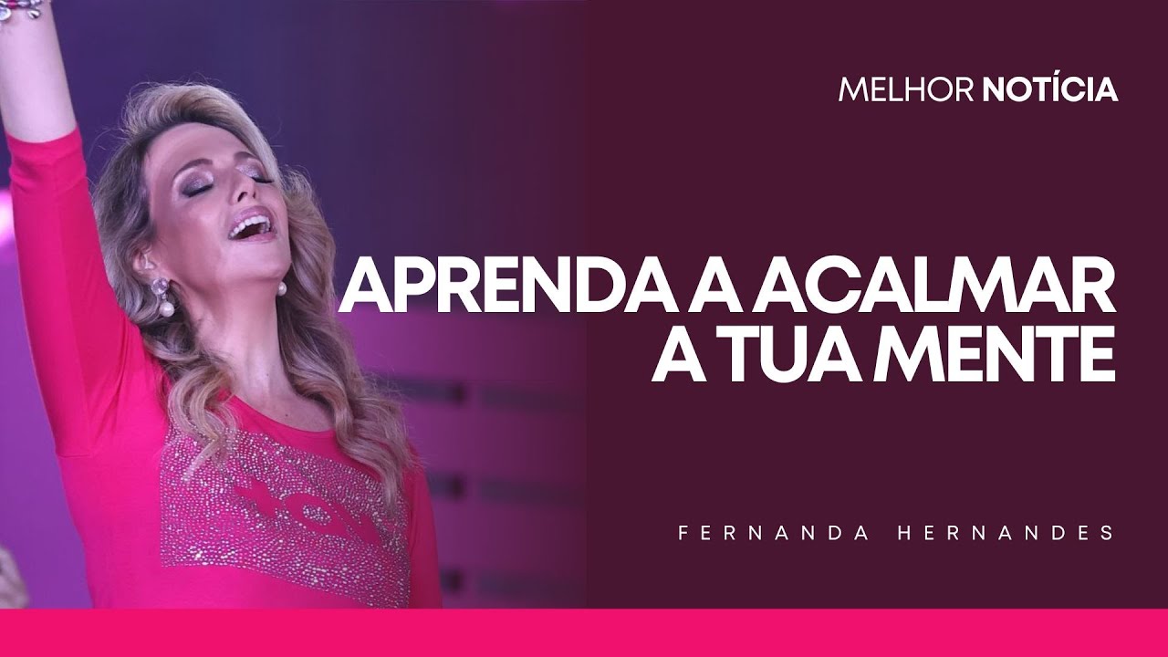APRENDA A ACALMAR A TUA MENTE | FERNANDA HERNANDES