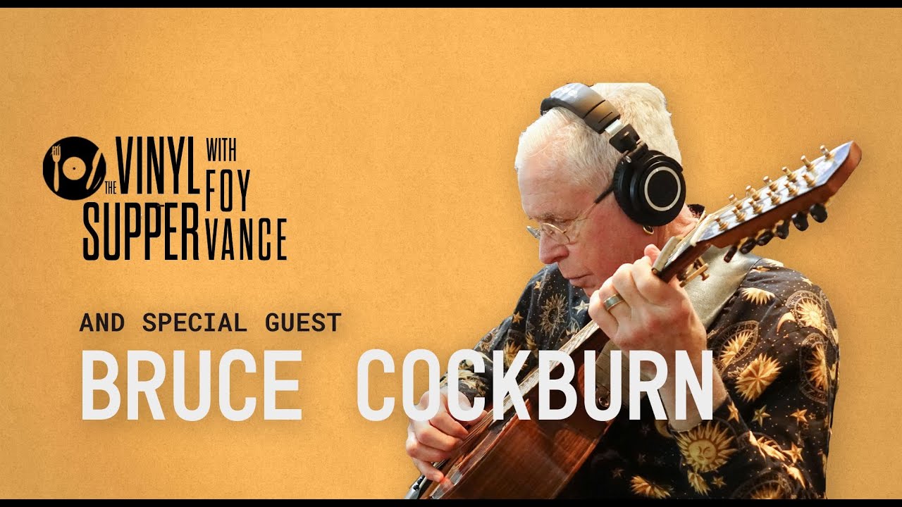 The Vinyl Supper with Foy Vance: Bruce Cockburn (Episode 10)