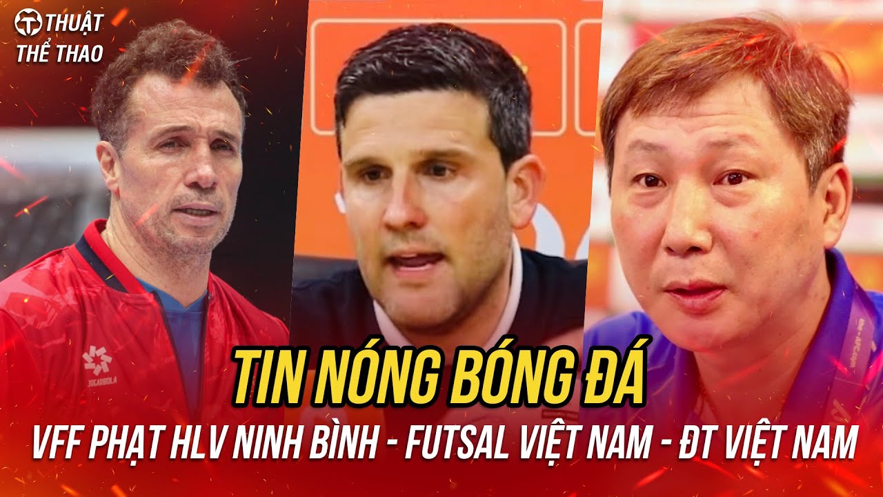 Tin nóng 3-2 | VFF vào cuộc Ninh Bình trả giá cực đắt, Việt Nam đấu Indonesia tứ kết futsal châu Á