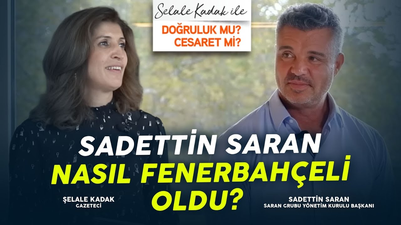 Sadettin Saran Nasıl Fenerbahçeli Oldu? | Şelale Kadak İle Doğruluk Mu, Cesaret Mi?