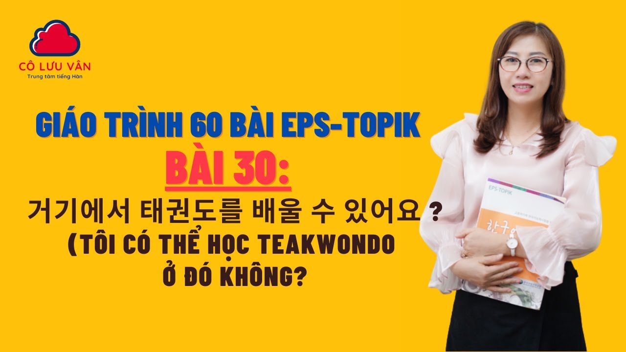 Bài 30 Full - Quyển I - Giáo trình 60 bài EPS TOPIK - Đăng ký học liên hệ zalo: 0988617289