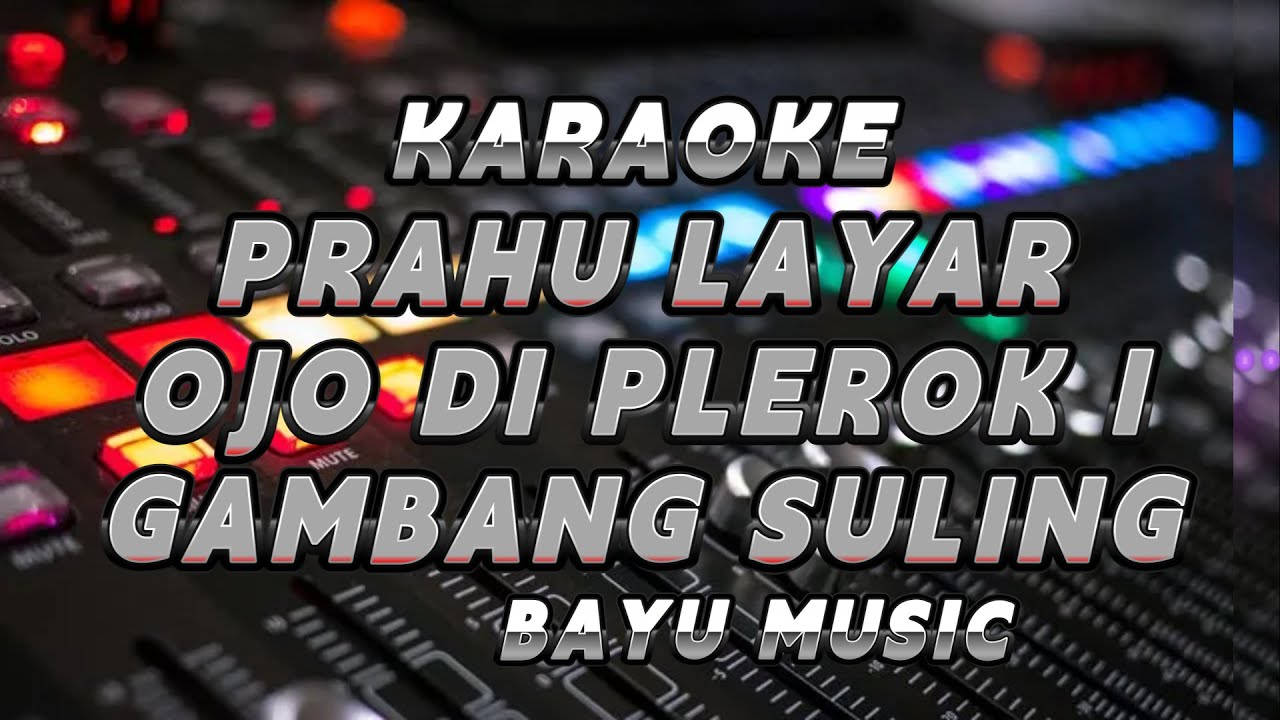 KARAOKE - PRAHU LAYAR - OJO DI PLEROK I - GAMBANG SULING -BAYU MUSIC