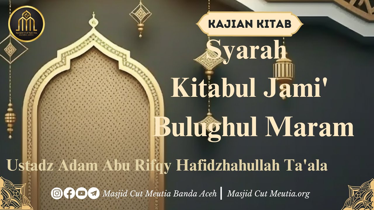 Kajian Kitabul Jami' Bulughul Maram  bersama Ust. Adam Abu Rifqy -حفظه اللّٰه-