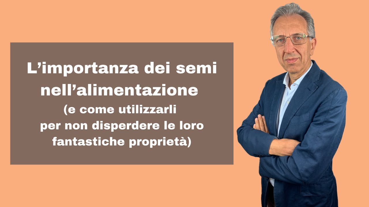 L’importanza dei semi nell’alimentazione - Dr. Roberto Gava
