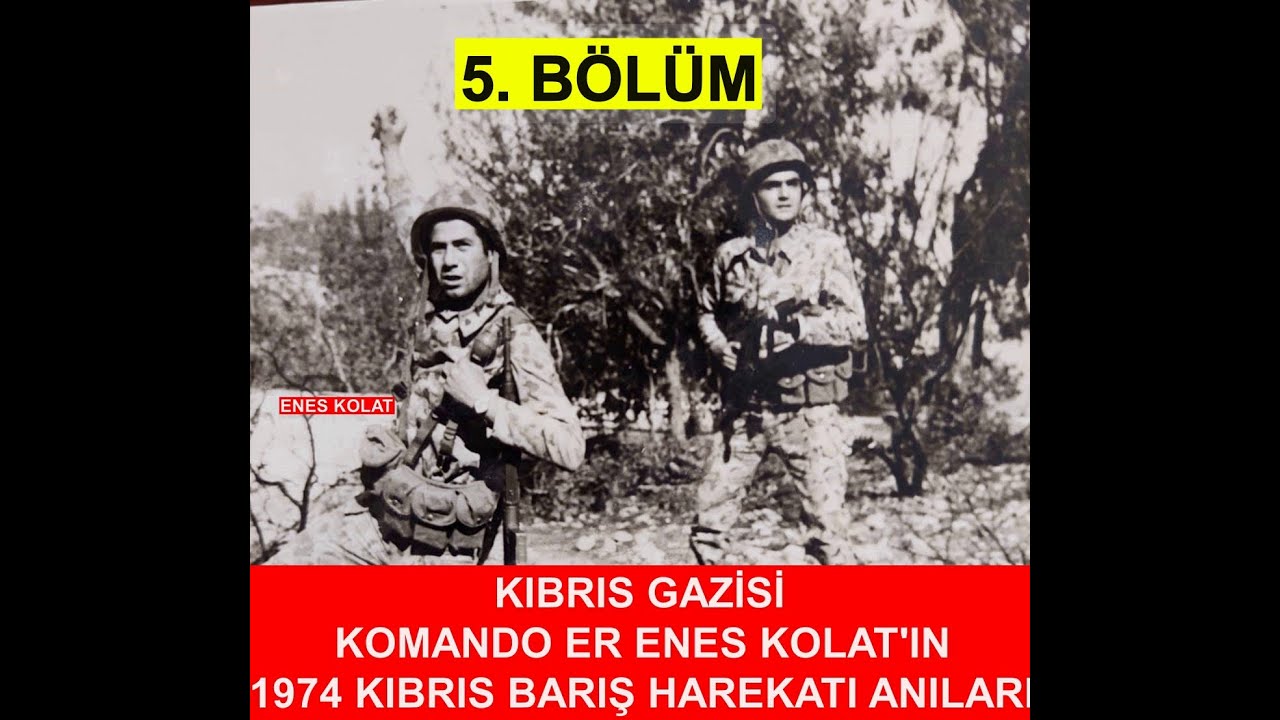 KIBRIS GAZİSİ KOMANDO ER ENES KOLAT'IN ANILARI 3.BÖLÜM