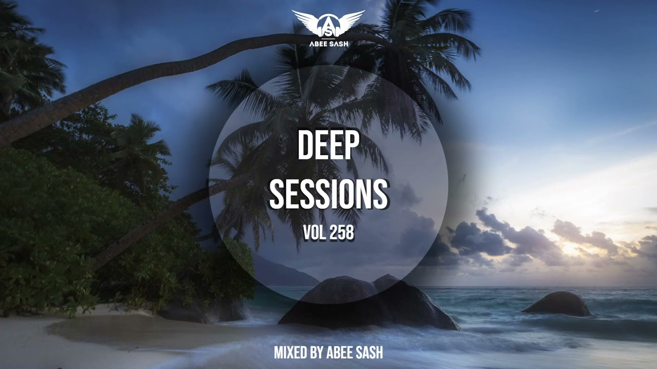 Deep Sessions - Vol 258 ★ Vocal Deep House Music Mix 2022 By Abee Sash
