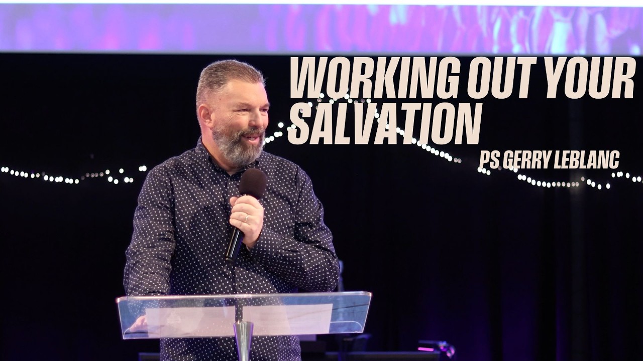 Work Out Your Salvation - Ps Gerry LeBlanc