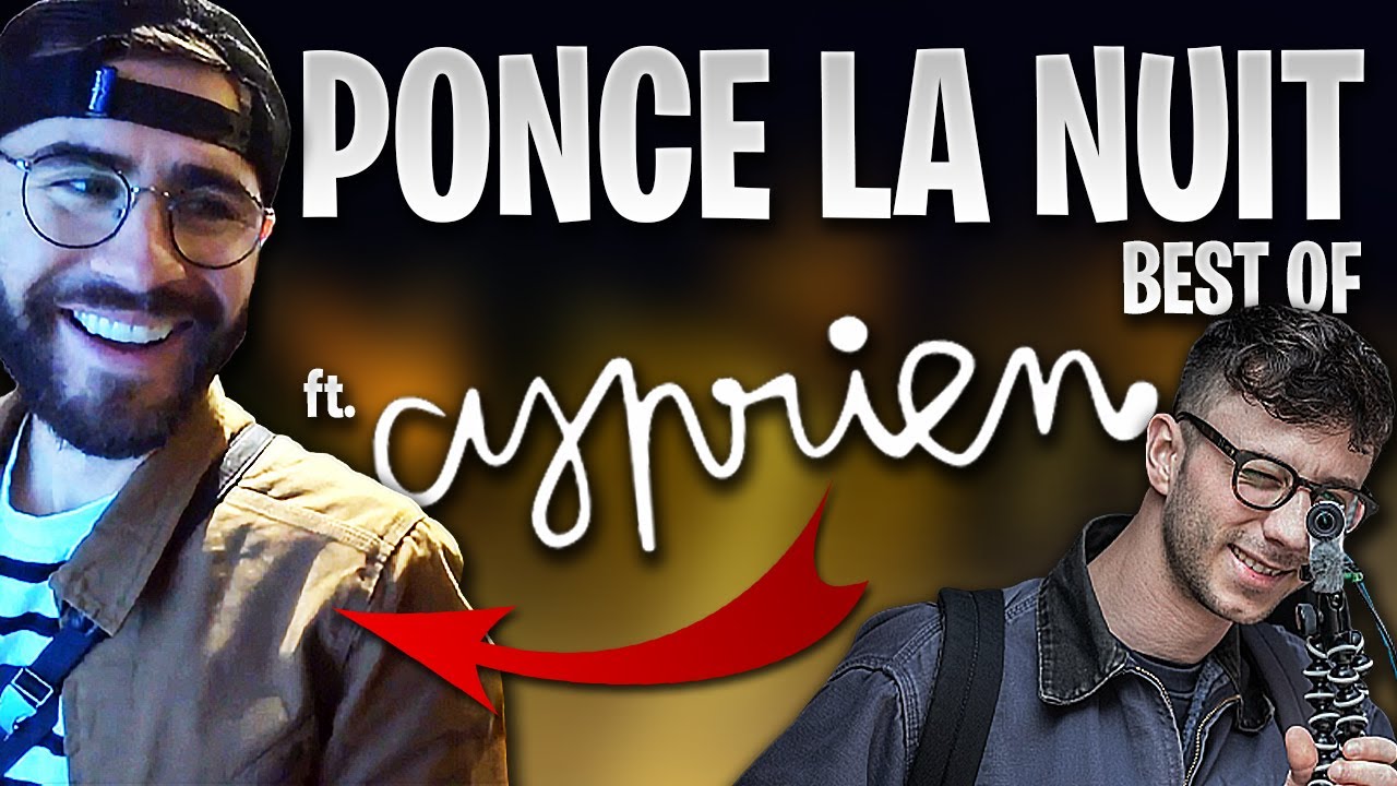 UNE SOIRÉE AVEC CYPRIEN - PONCE LA NUIT (BEST OF) sur LESTREAM avec CYPRIEN