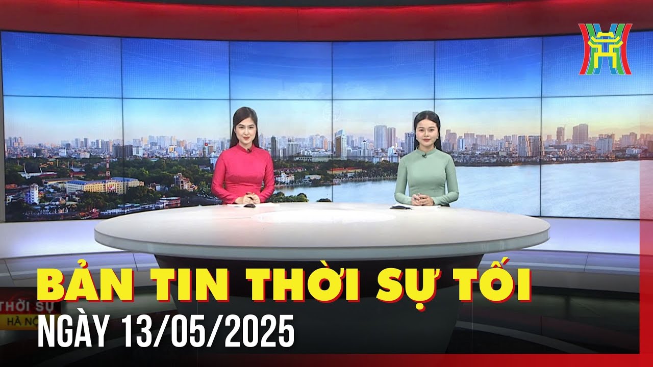 Thời sự Hà Nội tối 13/05/2025: Xung lực mới cho quan hệ Việt Nam và các nước bạn bè truyền thống