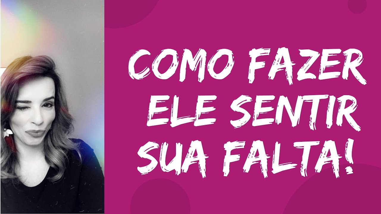 Como fazer ele sentir sua falta
