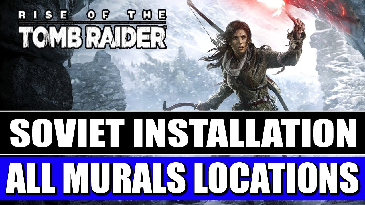 Rise of the Tomb Raider - Soviet Installation - All Murals Locations