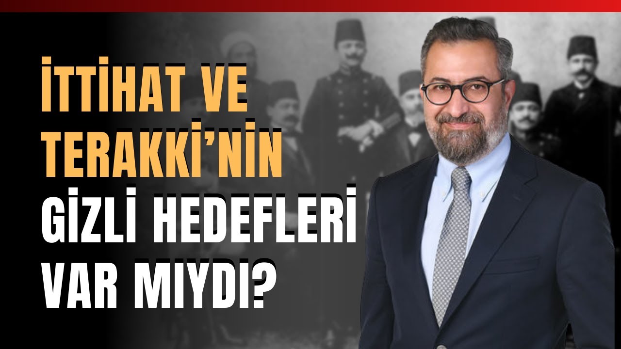 İttihat ve Terakki’nin Gizli Hedefleri Var Mıydı?